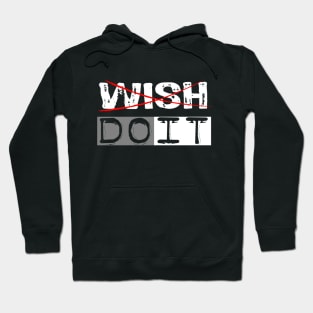 Don't Wish for it, Just do it Hoodie